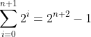 \sum^{n+1}_{i=0}2^i=2^{n+2}-1